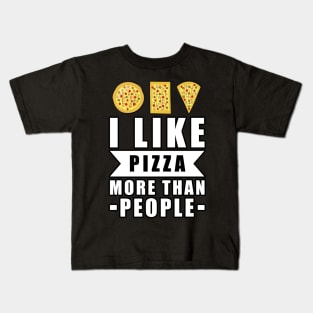 I Like Pizza More Than People - Funny Quote Kids T-Shirt